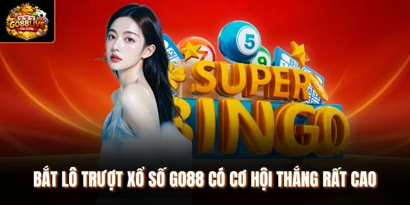 Bắt lô trượt xổ số Go88 có cơ hội thắng rất cao