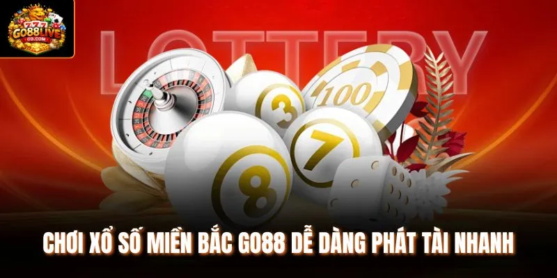 Chơi xổ số miền Bắc Go88 dễ dàng phát tài nhanh 