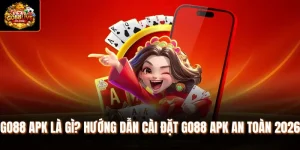 Go88 APK Là Gì? Hướng Dẫn Cài Đặt Go88 APK An Toàn 2026