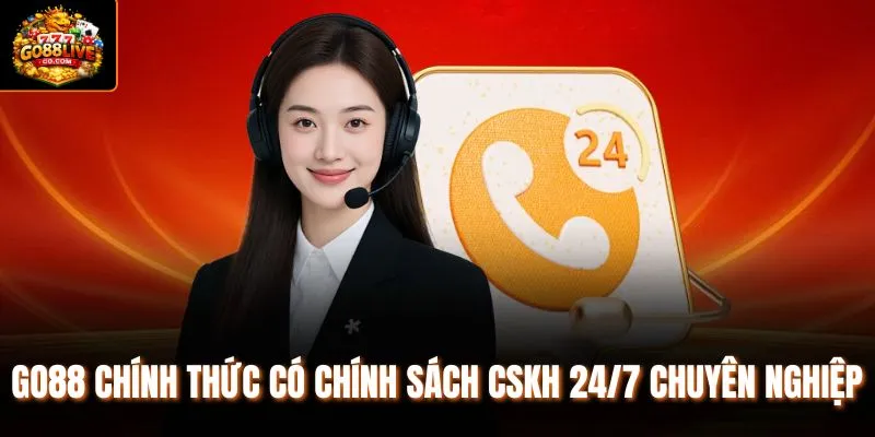 Go88 chính thức có chính sách CSKH 24/7 chuyên nghiệp