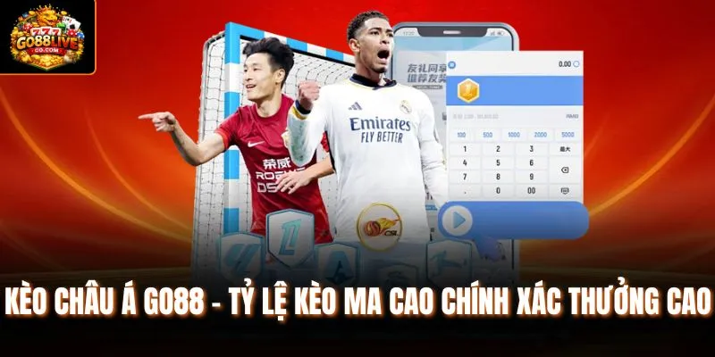Kèo Châu Á Go88 - Tỷ Lệ Kèo Ma Cao Chính Xác Thưởng Cao