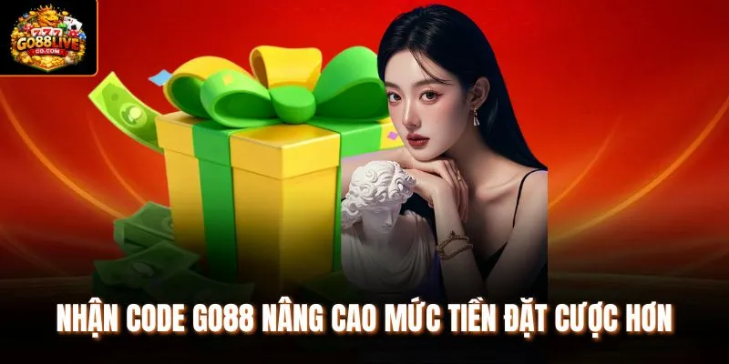 Nhận Code Go88 nâng cao mức tiền đặt cược hơn