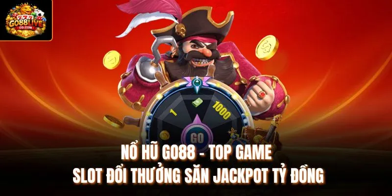 Nổ Hũ Go88 - Top Game Slot Đổi Thưởng Săn Jackpot Tỷ Đồng