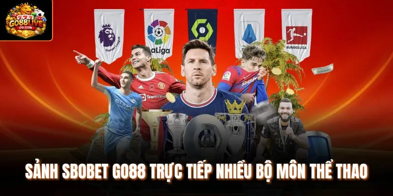 Sảnh SBOBET Go88 trực tiếp nhiều bộ môn thể thao