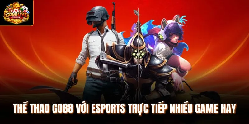 Thể thao Go88 với esports trực tiếp nhiều game hay