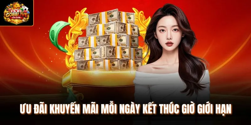 Ưu đãi khuyến mãi mỗi ngày kết thúc giờ giới hạn