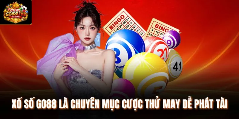 Xổ số Go88 là chuyên mục cược thử may dễ phát tài