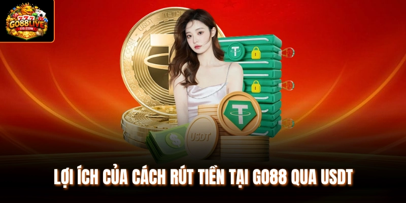Lợi ích của cách rút tiền tại Go88 qua USDT